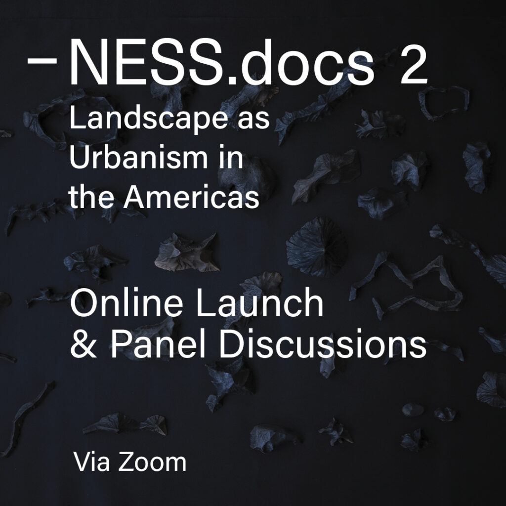 Second Issue release: NESS.docs 2: Landscape as Urbanism in the Americas