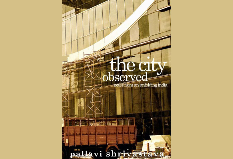 The City Observed: Notes from an unfolding India