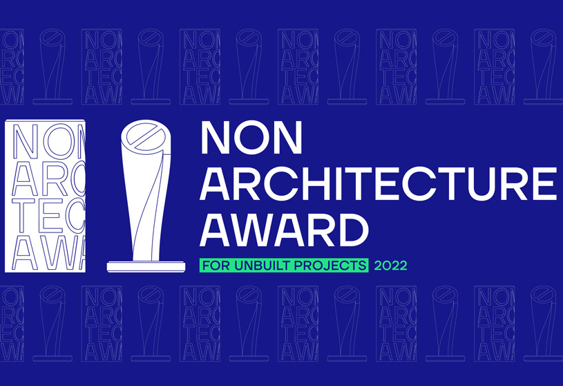 NON ARCHITECTURE AWARD FOR UNBUILT PROJECTS 2022 | Awards
