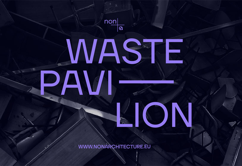 WASTE PAVILION – DESIGN WITH REUSED MATERIALS | Open Competition