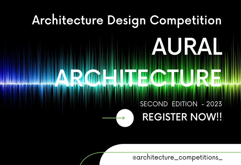 INTERNATIONAL DESIGN COMPETITION AURAL ARCHITECTURE – 2023 | Architecture Competition