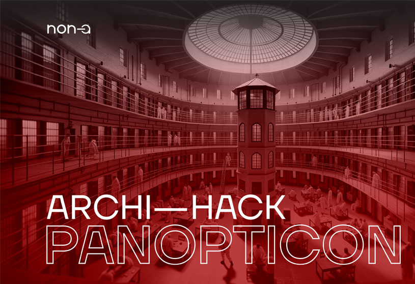 ARCHI-HACK: PANOPTICON | Open Competition